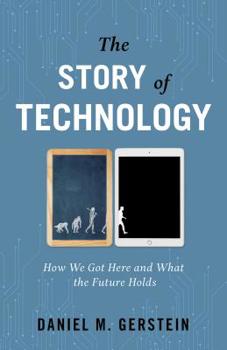 Hardcover The Story of Technology: How We Got Here and What the Future Holds Book