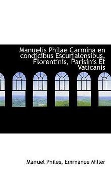 Paperback Manuelis Philae Carmina En Condicibus Escurialensibus, Florentinis, Parisinis Et Vaticanis Book
