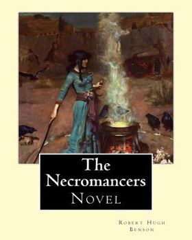 Paperback The Necromancers (1909). By: Robert Hugh Benson: Novel Book