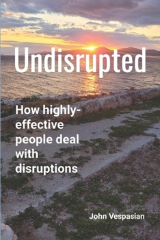 Paperback Undisrupted: How highly-effective people deal with disruptions Book