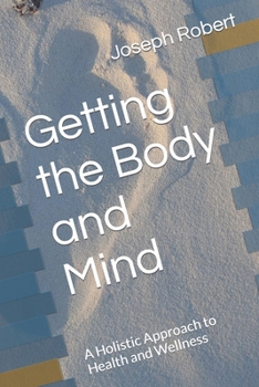 Paperback Getting the Body and Mind: A Holistic Approach to Health and Wellness [Large Print] Book