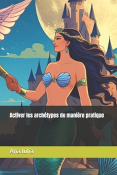 Paperback Activer les archétypes de manière pratique [French] Book