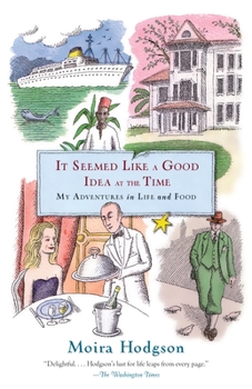 Paperback It Seemed Like a Good Idea at the Time: My Adventures in Life and Food Book