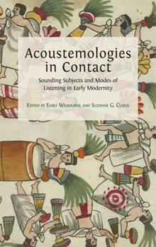 Hardcover Acoustemologies in Contact: Sounding Subjects and Modes of Listening in Early Modernity Book