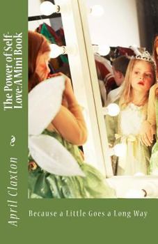 Paperback The Power of Self-Love: A Mini Book: Because a Little Goes a Long Way Book