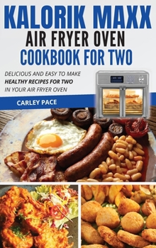 Hardcover Kalorik MAXX Air Fryer Oven Cookbook For Two: Delicious and Easy To Make Healthy Recipes For Two in Your Air Fryer Oven Book