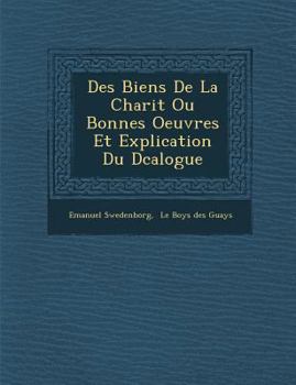 Paperback Des Biens de La Charit Ou Bonnes Oeuvres Et Explication Du D Calogue [French] Book