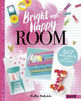 Hardcover Bright and Happy Room: DIY Projects for a Fun Bedroom Book