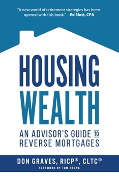 Paperback Housing Wealth: 3 Ways the New Reverse Mortgage is Changing Retirement Income Conversations (An Advisor's Guide) Book