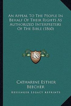 Paperback An Appeal To The People In Behalf Of Their Rights As Authorized Interpreters Of The Bible (1860) Book