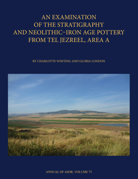 Hardcover An N Examination of the Stratigraphy and Neolithic-Iron Age Pottery from Tel Jezreel, Area a Book