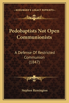 Paperback Pedobaptists Not Open Communionists: A Defense Of Restricted Communion (1847) Book