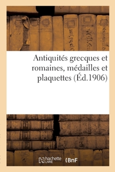 Paperback Antiquités Grecques Et Romaines, Médailles Et Plaquettes [French] Book