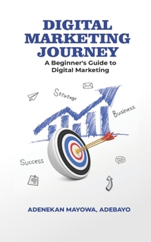 Digital Marketing Journey: A Beginner's Guide To Digital Marketing