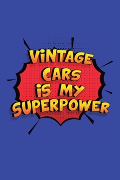 Paperback Vintage Cars Is My Superpower: A 6x9 Inch Softcover Diary Notebook With 110 Blank Lined Pages. Funny Vintage Cars Journal to write in. Vintage Cars G Book