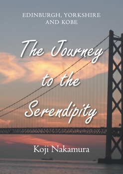 Paperback The Journey to the Serendipity: Edinburgh, Yorkshire and Kobe Book