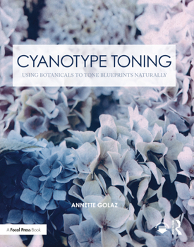 Paperback Cyanotype Toning: Using Botanicals to Tone Blueprints Naturally Book