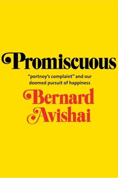 Hardcover Promiscuous: "portnoy's Complaint" and Our Doomed Pursuit of Happiness Book