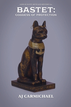 Bastet: Goddess of Protection (Gods of Egypt, Myth and Mystery)