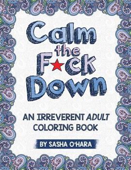 Paperback Calm the F*ck Down: An Irreverent Adult Coloring Book