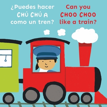 Board book ¿Puedes Hacer Chú Chú a Como Un Tren?/Can You Choo Choo Like a Train? [Spanish] Book