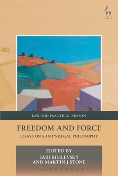 Paperback Freedom and Force: Essays on Kant's Legal Philosophy Book