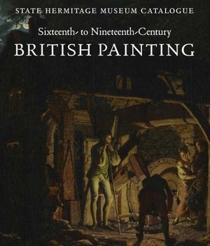 Hardcover Sixteenth- To Nineteenth-Century British Painting: State Hermitage Museum Catalogue Book