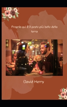 Proprio qui è il posto più bello della terra (Italian Edition)