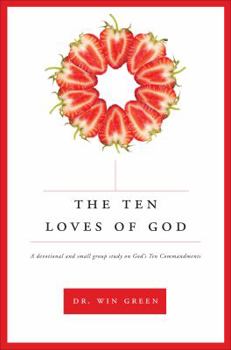 Paperback The Ten Loves of God: A Devotional and Small Group Study on God's Ten Commandments Book