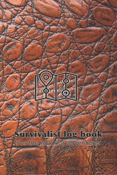 Paperback Survivalist log book for the outdoor adventurer: The perfect planner record of outdoor adventurers and experiences in the wild for the outdoor enthusi Book