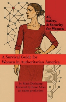 AI, Safety, & Security for Women: A Survival Guide for Women in Authoritarian America (Machine Learning)