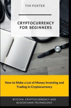 Paperback Cryptocurrency for Beginners: How to Make a Lot of Money Investing and Trading in Cryptocurrency Book