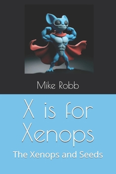 Paperback X is for Xenops: The Xenops and Seeds Book