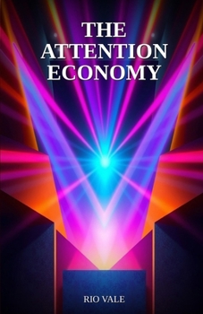The Attention Economy: How the Battle for the Human Mind Became the Defining War of Our Era