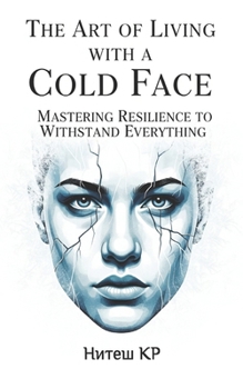 The Art of Living with a Cold Face: Mastering Resilience to Withstand Everything
