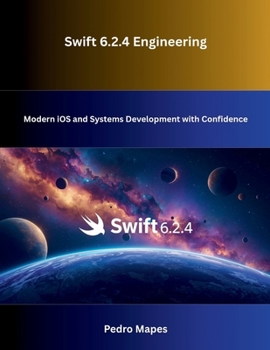 Paperback Swift 6.2.4 Engineering: Modern iOS and Systems Development with Confidence Book