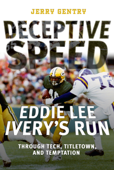 Paperback Deceptive Speed: Eddie Lee Ivery's Run Through Tech, Titletown, and Temptation Book