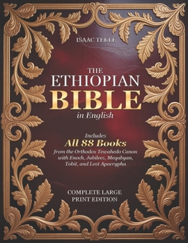 The Ethiopian Bible in English – Complete Large Print Edition: Includes All 88 Books from the Orthodox Tewahedo Canon with Enoch, Jubilees, Meqabyan, Tobit, and Lost Apocrypha