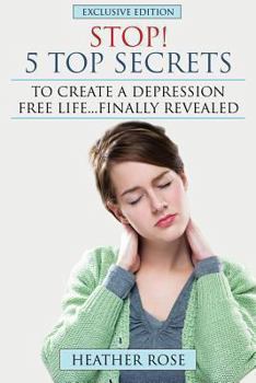Paperback Depression Help: Stop! - 5 Top Secrets to Create a Depression Free Life..Finally Revealed Book