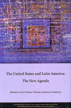 The United States and Latin America: The New Agenda (David Rockefeller Center Series on Latin American Studies)
