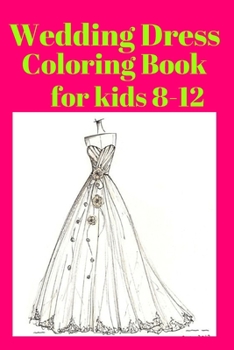 Paperback Wedding Dress Coloring Book for kids 8-12 Book