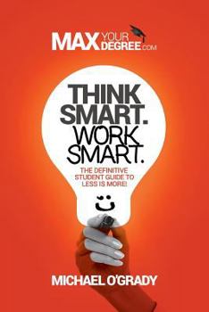 Paperback Think Smart. Work Smart.: The definitive student guide to less is more! Book