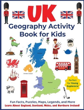 UK Geography Activity Book for Kids: Learn About England, Scotland, Wales, and Northern Ireland! (Explore the World Workbooks)