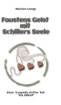 Hardcover Faustens Geist mit Schillers Seele: Einer Tragödie dritter Teil - "Ins Allheil" [German] Book