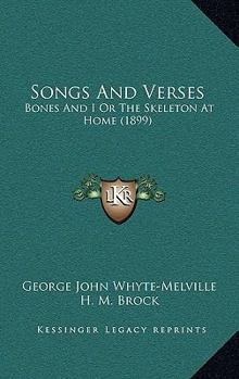Songs and Verses; Bones and I: Or, the Skeleton at Home