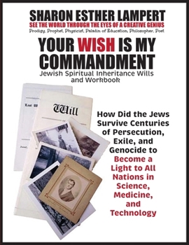 Your Wish Is My Commandment: How Did the Jews Survive Centuries of Persecution, Exile, and Genocide to Become a Light to All Nations in Science, Medicine, and Technology, 5 STAR BOOK REVIEWS