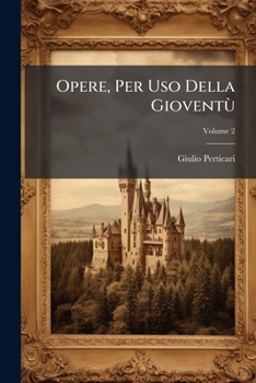 Paperback Opere, Per Uso Della Gioventù; Volume 2 [Italian] Book