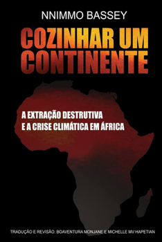 Cozinhar Um Continente: A Extra��o Destrutiva E a Crise Clim�tica Na �frica