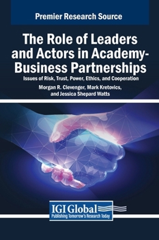 Hardcover The Role of Leaders and Actors in Academy-Business Partnerships: Issues of Risk, Trust, Power, Ethics, and Cooperation Book