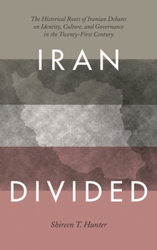 Paperback Iran Divided: The Historical Roots of Iranian Debates on Identity, Culture, and Governance in the Twenty-First Century Book
